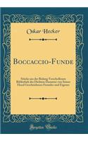 Boccaccio-Funde: Stücke aus der Bislang Verschollenen Bibliothek des Dichters Darunter von Seiner Hand Geschriebenes Fremdes und Eigenes (Classic Reprint)