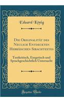 Die Originalität des Neulich Entdeckten Hebräischen Sirachtextes: Textkritisch, Exegetisch und Sprachgeschichtlich Untersucht (Classic Reprint)