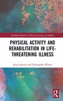 Physical Activity and Rehabilitation in Life-Threatening Illness