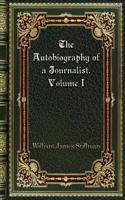 The Autobiography of a Journalist. Volume I