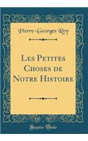 Les Petites Choses de Notre Histoire (Classic Reprint)