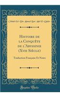 Histoire de la Conquï¿½te de l'Abyssinie (Xvie Siï¿½cle): Traduction Franï¿½aise Et Notes (Classic Reprint): Traduction Franï¿½aise Et Notes (Classic Reprint)