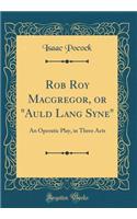 Rob Roy Macgregor, or Auld Lang Syne