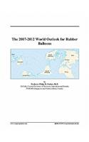The 2007-2012 World Outlook for Rubber Balloons