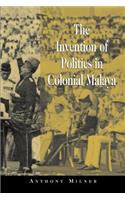 Invention of Politics in Colonial Malaya