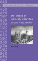 Shi'i Scholars of Nineteenth-Century Iraq: The 'Ulama' of Najaf and Karbala'