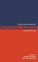 Political Economy of Nationalisation in Britain, 1920-1950