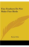 Fine Feathers Do Not Make Fine Birds