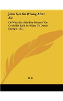 John Not So Wrong After All: Or What He Said For Himself Or Could Be Said For Him, To Dame Europa (1871)