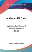 A Masque Of Poets: Including Guy Vernon, A Novelette In Verse (1878)