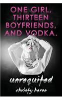 Unrequited-One Girl, Thirteen Boyfriends, and Vodka.