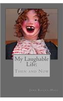 My Laughable Life Then and Now