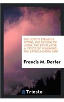 The Lord's Strange Work; The Return of John, the Revelator; A Voice of Warning; The Approaching End