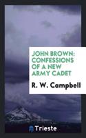 John Brown: Confessions of a New Army Cadet