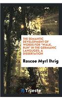 The Semantic Development of Words for "Walk, Run" in the Germanic Languges; A Dissertation