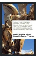 Voyage of Robert Dudley, Afterwards Styled Earl of Warwick and Leicester and Duke of Northumberland, to the West Indies, 1594-1595
