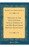 Minutes of the Sixty-Fourth Annual Session of the Big Bear Creek Baptist Association (Classic Reprint)