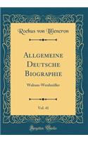 Allgemeine Deutsche Biographie, Vol. 41: Walram-WerdmÃ¼ller (Classic Reprint)