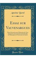 Essai sur Vauvenargues: Thèse Présentée pour l'Obtention du Titre de Docteur à la 1re Section de la Faculté de Philosophie de l'Université de Zurich (Classic Reprint)