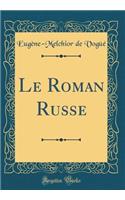 Le Roman Russe (Classic Reprint)