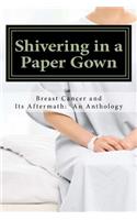 Shivering in a Paper Gown: Breast Cancer and Its Aftermath: An Anthology