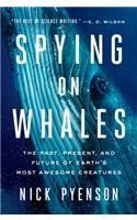 Spying on Whales: The Past, Present, and Future of Earth's Most Awesome Creatures
