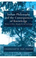 Indian Philosophy and the Consequences of Knowledge