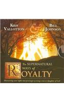 Supernatural Ways of Royalty: Discovering Your Rights and Privileges of Being a Son or Daughter of God