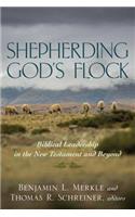 Shepherding God`s Flock – Biblical Leadership in the New Testament and Beyond