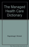 The Managed Health Care Dictionary