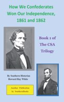 How We Confederates Won Our Independence, 1861 and 1862