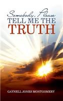 Somebody, Please Tell Me the Truth