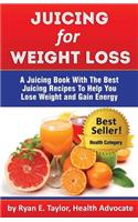 Juicing For Weight Loss - A Juicing Book With The Best Juicing Recipes To Help You Lose Weight And Gain Energy