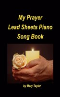 My Prayer Lead Sheets Piano Song Book: Piano Lead Sheets Fake Book Religious Worship Praise Chords Easy