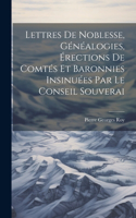 Lettres de noblesse, généalogies, érections de comtés et baronnies insinuées par le Conseil souverai