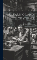 Clearing Land of Stumps