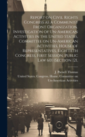 Report on Civil Rights Congress as a Communist Front Organization. Investigation of Un-American Activities in the United States, Committee on Un-American Activities, House of Representatives, Eightieth Congress, First Session. Public law 601 (secti