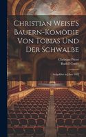 Christian Weise'S Bauern-Komödie Von Tobias Und Der Schwalbe