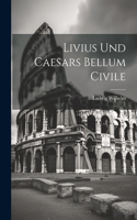 Livius Und Caesars Bellum Civile