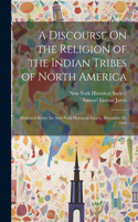 Discourse On the Religion of the Indian Tribes of North America