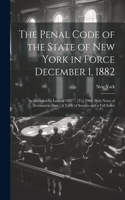 Penal Code of the State of New York in Force December 1, 1882: As Amended by Laws of 1882 ... [To] 1906, With Notes of Decisions to Date: A Table of Sources and a Full Index