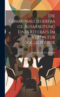 Communalsteuerfrage. Ausarbeitung Eines Referats Im Verein Für Socialpolitik