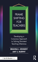 Frame Shifting for Teachers: Developing a Conscious Approach to Solving Persistent Teaching Dilemmas