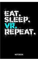 Eat Sleep VR Repeat Notebook: 6x9 Blank Videogame Notebook Or Console Book - Hobby Journal Or Gamer Diary for Men and Women