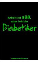 Arbeit ist süß, aber ich bin Diabetiker: A5 Diabetes Journal - Blutzucker Notizbuch - 52 Wochen