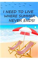 I Need To Live Where Summer Never Ends: Special Summer and Beach Notebook Journal Diary - vacation and holiday