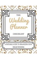 The Wedding Planner Checklist A Portable Guide To Organizing Your Dream Wedding: Wedding Planner / Notebook / Organizer / Bride to be Gift (8.5x11 - 120 pages To Plan A Perfect Wedding)