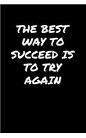 The Best Way To Succeed Is To Try Again