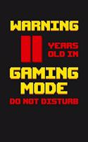 Warning 11 Years Old in Gaming Mode: Happy 11th Birthday 11 Years Old Vintage Gift For Gaming Boys & Girls