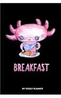 Axolotl Breakfast My Yearly Planner
